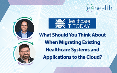 e4health’s CIO Max Lawson and VP of Healthcare IT Operations & Consulting Rich Amelio Featured in Heathcare IT Today Article