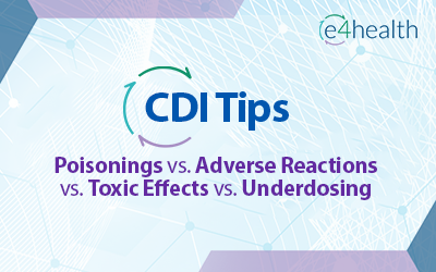 CDI Tips & Friendly Reminders: Poisonings vs. Adverse Reactions vs. Toxic Effects vs. Underdosing