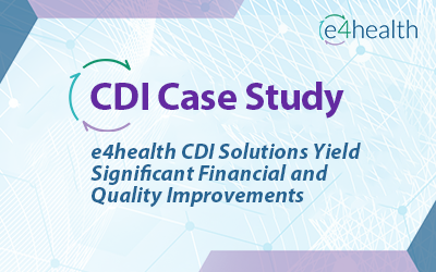 CDI Case Study: e4health CDI Solutions Yield Significant Financial and Quality Improvements