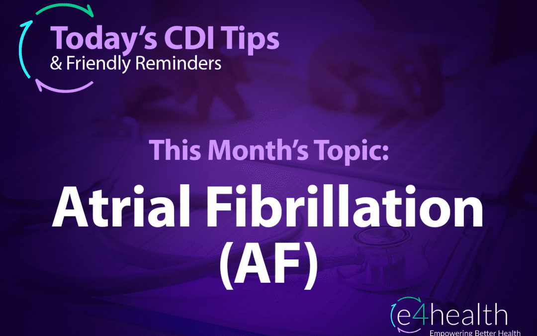 CDI Tips & Friendly Reminders: Atrial Fibrillation (AF)