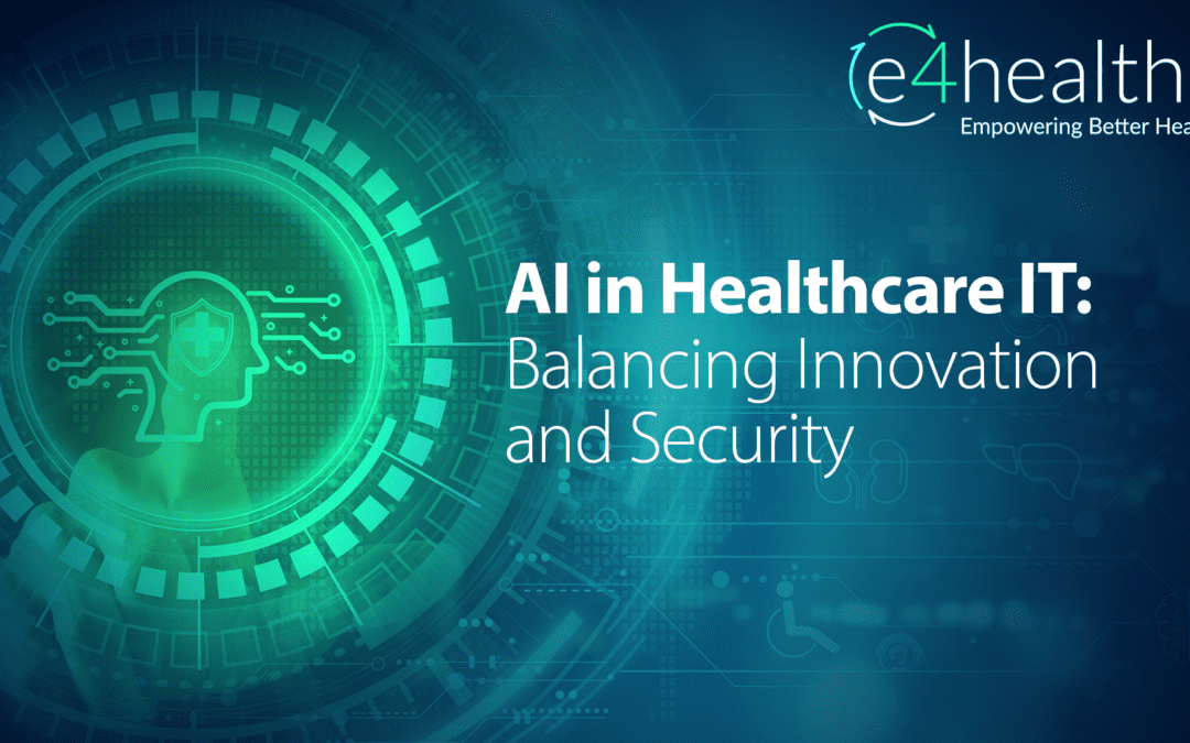AI in Healthcare IT: Balancing Innovation and Security