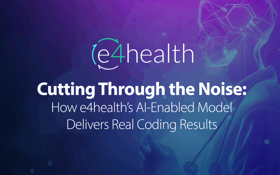 Cutting Through the Noise: How e4health’s AI-Enabled Model Delivers Real Coding Results