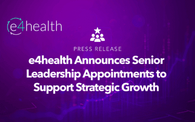 e4health Announces Senior Leadership Appointments to Support Strategic Growth