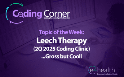 Leech Therapy (2Q 2025 Coding Clinic)…Gross but Cool!